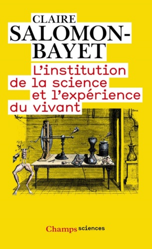 L'institution de la science et l'expérience du vivant. Méthode et expérience à l'Académie royale des sciences 1666-1793  édition revue et augmentée