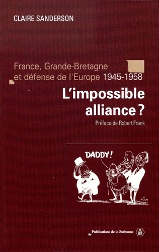 L'impossible alliance ?. France, Grande-Bretagne et défense de l'Europe (1945-1958)