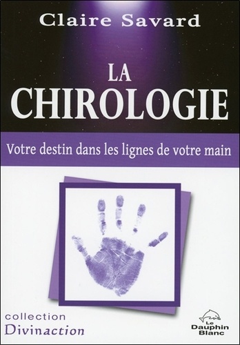 Claire Savard - La chirologie - Votre destin dans les lignes de votre main.