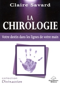 Claire Savard - La chirologie - Votre destin dans les lignes de votre main.