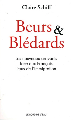 Claire Schiff - Beurs & Blédards - Les nouveaux arrivants face aux Français issus de l'immigration.
