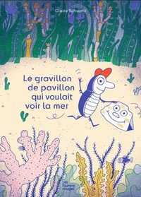 Claire Schvartz - Le gravillon de pavillon qui voulait voir la mer.