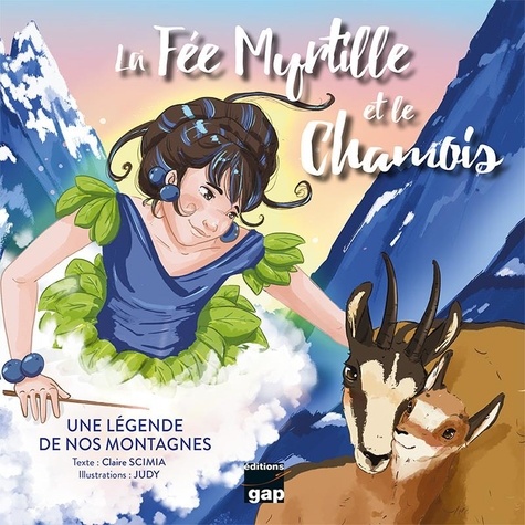 Claire Scimia et  Judy - La fée Myrtille et le chamois, une légende de nos montagnes.