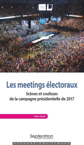 Les meetings électoraux. Scènes et coulisses de la campagne présidentielle de 2017