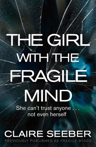 Claire Seeber - The Girl with the Fragile Mind.