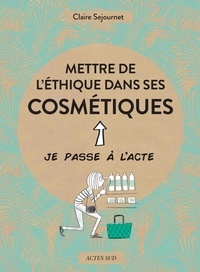 Claire Sejournet - Mettre de l'éthique dans ses cosmétiques.