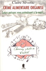 Claire Séverac - Crime alimentaire organisé - Leur poison vous entraîne à la mort....
