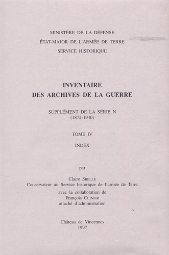 Claire Sibille - Inventaire des archives de la Guerre - Supplément de la série N (1872-1940). Tome 4, index.