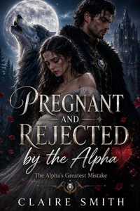 Pregnant and Rejected By the Alpha