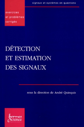 Claire-Sophie Maroni et André Quinquis - Detection Et Estimation Des Signaux. Exercices Et Problemes Corriges.