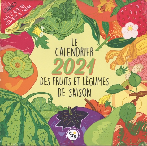 Le calendrier des fruits et légumes de saison. Avec 12 recettes illustrées de saison  Edition 2021