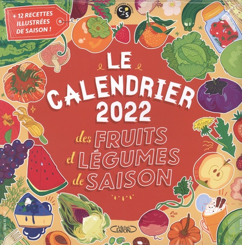 Le calendrier des fruits et légumes de saison. + 12 recettes illustrées de saison  Edition 2022