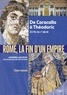 Claire Sotinel et Catherine Virlouvet - Rome, la fin d'un Empire - De Caracalla à Théodoric 212-fin du Ve siècle.