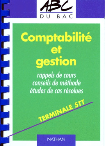 Claire Soues et Alain Monchal - Comptabilite Et Gestion Terminale Stt. Rappels De Cours, Conseils De Methode, Etudes De Cas Resolues.