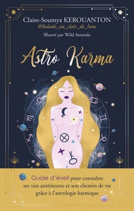Claire-Soumya Kerouanton et  Wild Amanda - Astro Karma - Guide d'éveil pour connaître ses vies antérieures et son chemin de vie grâce à l'astro.