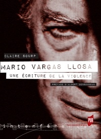 Claire Sourp - Mario Vargas Llosa - Une écriture de la violence.
