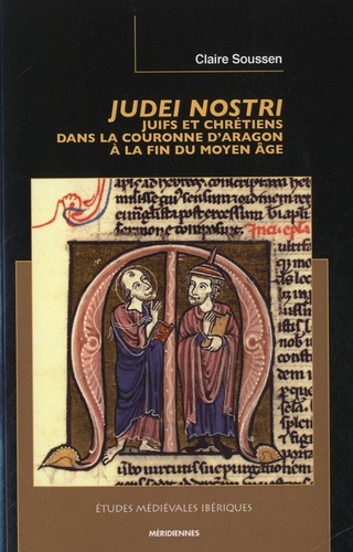 Judei Nostri. Juifs et chrétiens dans la couronne d'Aragon à la fin du Moyen Age
