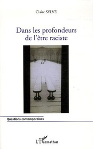 Claire Sylve - Dans les profondeurs de l'être raciste - Approche du racisme à partir des simples données perceptives.