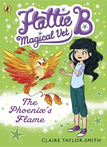 Claire Taylor-Smith - Hattie B, Magical Vet: The Phoenix's Flame (Book 6).
