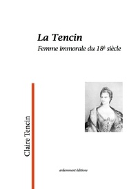 Claire Tencin - La Tencin - Femme immorale du 18e siècle.