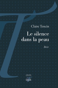 Claire Tencin - Le silence dans la peau.