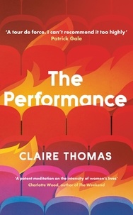 Claire Thomas - The Performance - ‘I can't recommend this too highly' Patrick Gale.