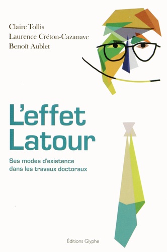 Claire Tollis et Laurence Créton-Cazanave - L'effet Latour - Ses modes d'existence dans les travaux doctoraux.