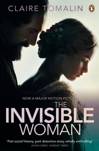 Claire Tomalin - The Invisible Woman - The Story of Nelly Ternan and Charles Dickens.