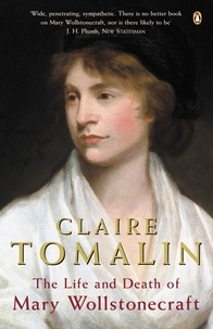 Claire Tomalin - The life and death of Mary Wollstonecraft.