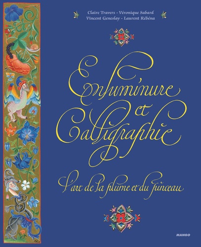 Claire Travers et Véronique Sabard - Enluminure et calligraphie - L'art de la plume et du pinceau.