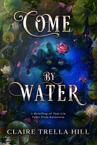  Claire Trella Hill - Come by Water - Tales from Karneesia, #2.