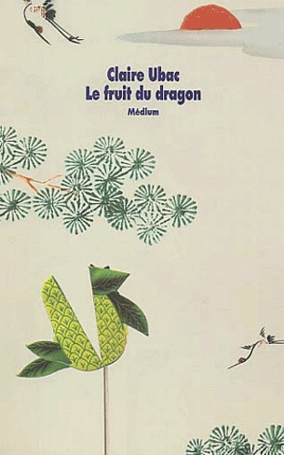 Claire Ubac - Le Fruit Du Dragon.