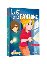 Claire Ubac - Lili Chantilly Tome 6 : La 6e et le fantôme.