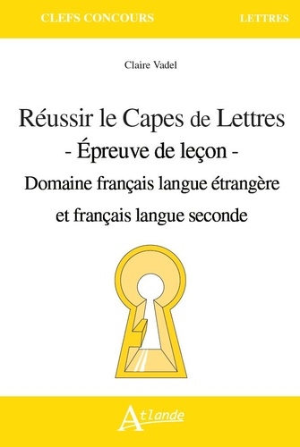 Réussir le CAPES de Lettres. Epreuve de leçon - Domaine français langue étrangère seconde