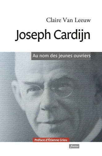 Joseph Cardijn. Au nom des jeunes ouvriers