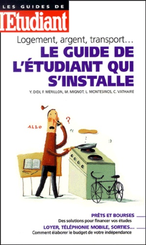 Claire Vathaire et Marine Mignot - Le Guide De L'Etudiant Qui S'Installe. Logement, Argent, Transport....