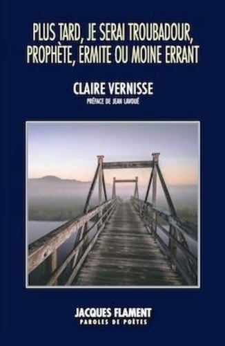Claire Vernisse - Plus tard je serai troubadour, prophète, ermite ou moine errant.