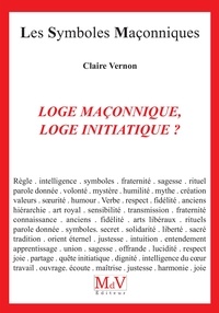 Claire Vernon - Loge Maçonnique, Loge initiatique ? - De quelques valeurs vécues en Loge.