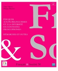 Claire Vilpoux et Philippe Blanchet - Français & Société N° 30 : Eduquer aux plurilinguismes et à la diversité en contextes francophones : démarches et outils.