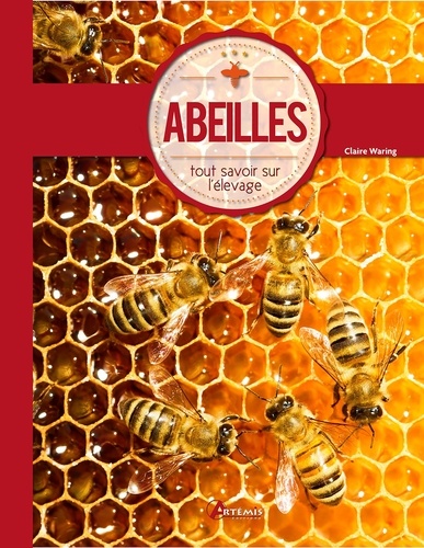 Claire Waring et Adrian Waring - Abeilles - Tout savoir sur l'apiculture.