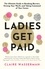 Ladies Get Paid. Breaking Barriers, Owning Your Worth, and Taking Command of Your Career
