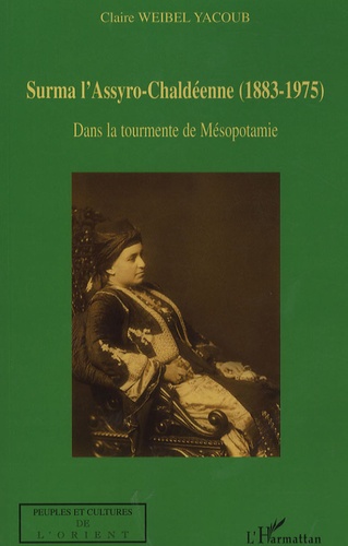 Claire Weibel Yacoub - Surma l'Assyro-chaldéenne (1883- 1975) - Dans la tourmente de Mésopotamie.