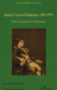 Claire Weibel Yacoub - Surma l'Assyro-chaldéenne (1883- 1975) - Dans la tourmente de Mésopotamie.