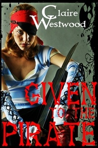  Claire Westwood - Given to the Pirate - The Pirate's Deal, #3.