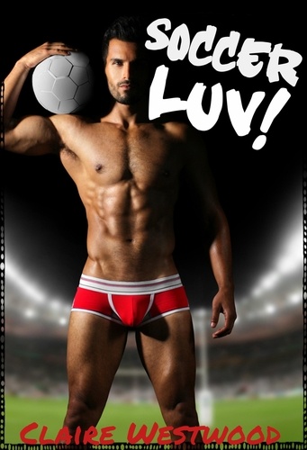  Claire Westwood - Soccer LUV! - A Sports-Themed Gay Anal erotic tale.