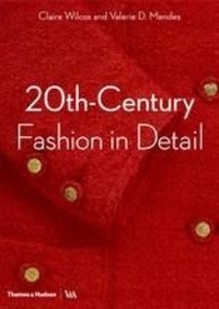 Claire Wilcox et Valerie Mendes - 20th-Century Fashion in Detail.
