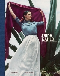 Claire Wilcox et Circe Henestrosa - Frida Kahlo, au-delà des apparences.