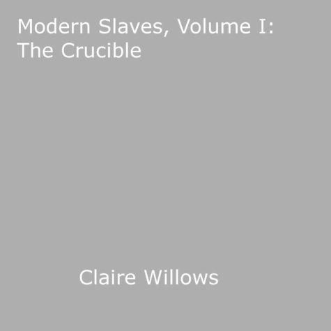 Modern Slaves, Volume I: The Crucible