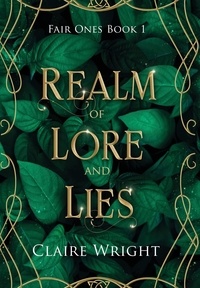 Claire Wright - Realm of Lore and Lies - Fair Ones Book 1.