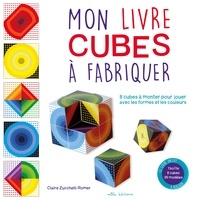 Claire Zucchelli-Romer - Mon livre cubes à fabriquer - 8 cubes à monter pour jouer avec les formes et les couleurs.